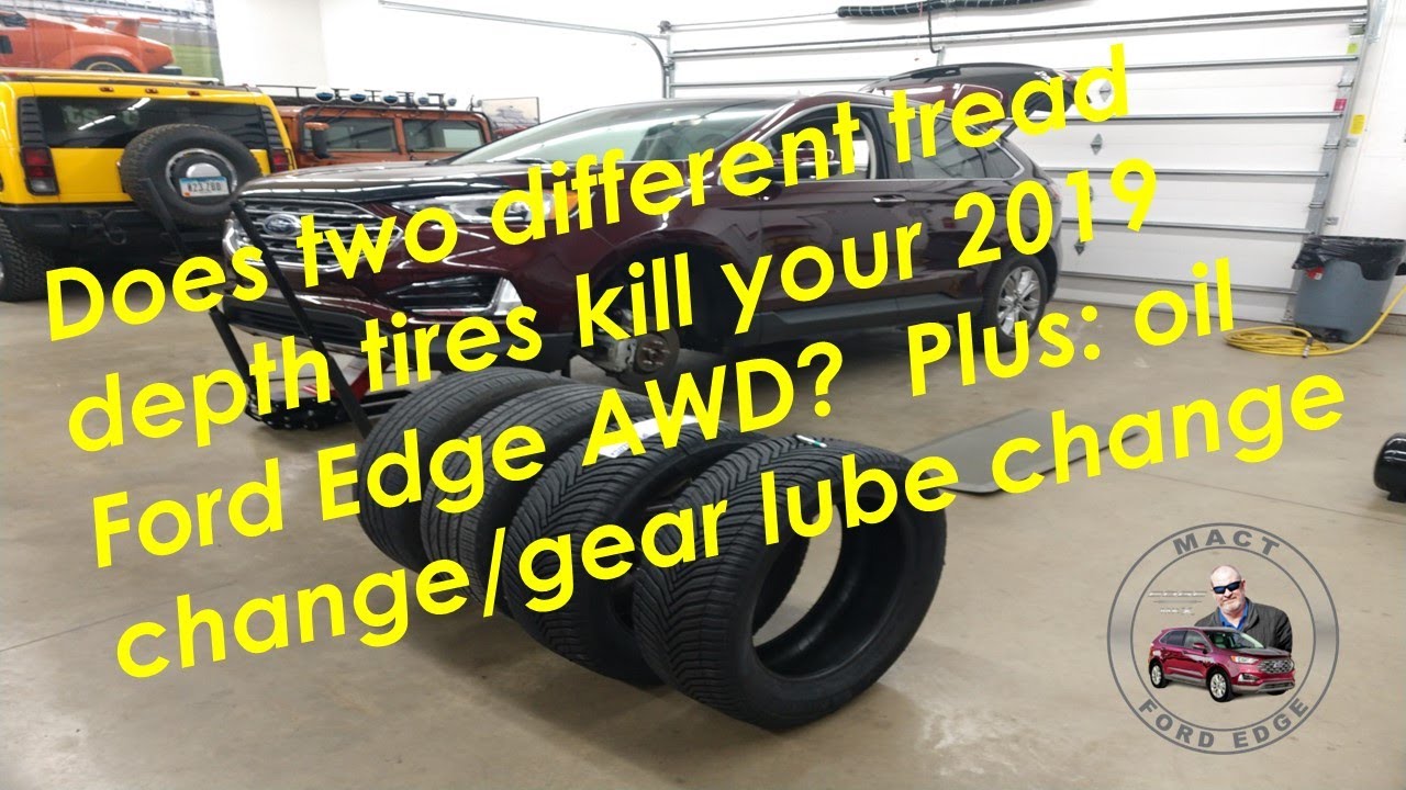 Will two different tread depth tires kill your 2019 Ford Edge AWD?  Plus oil change/gear lube change