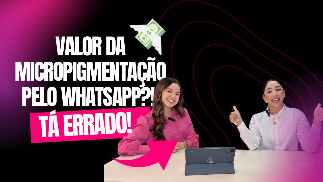 VOCÊ PASSA VALOR DA MICROPIGMENTAÇÃO PELO WHATSAPP?! TÁ ERRADO!!! 