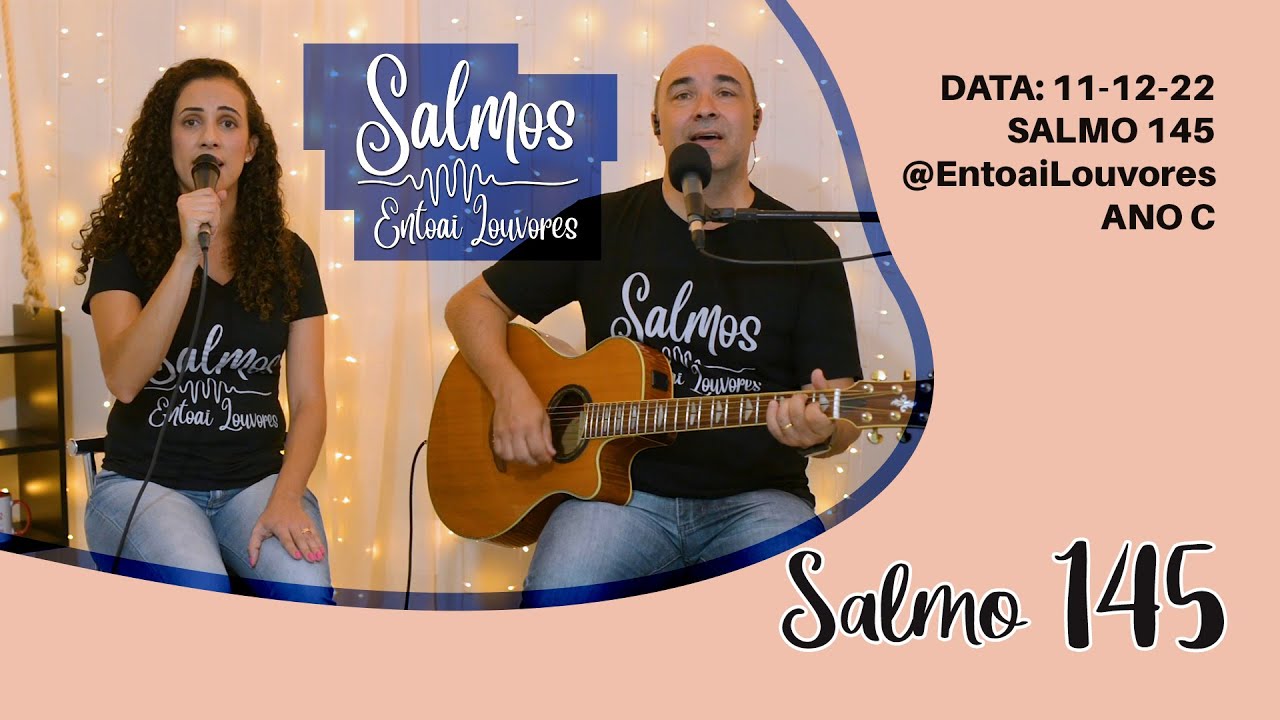 Salmo 145 - Vinde Senhor para salvar o vosso povo - Entoai Louvores