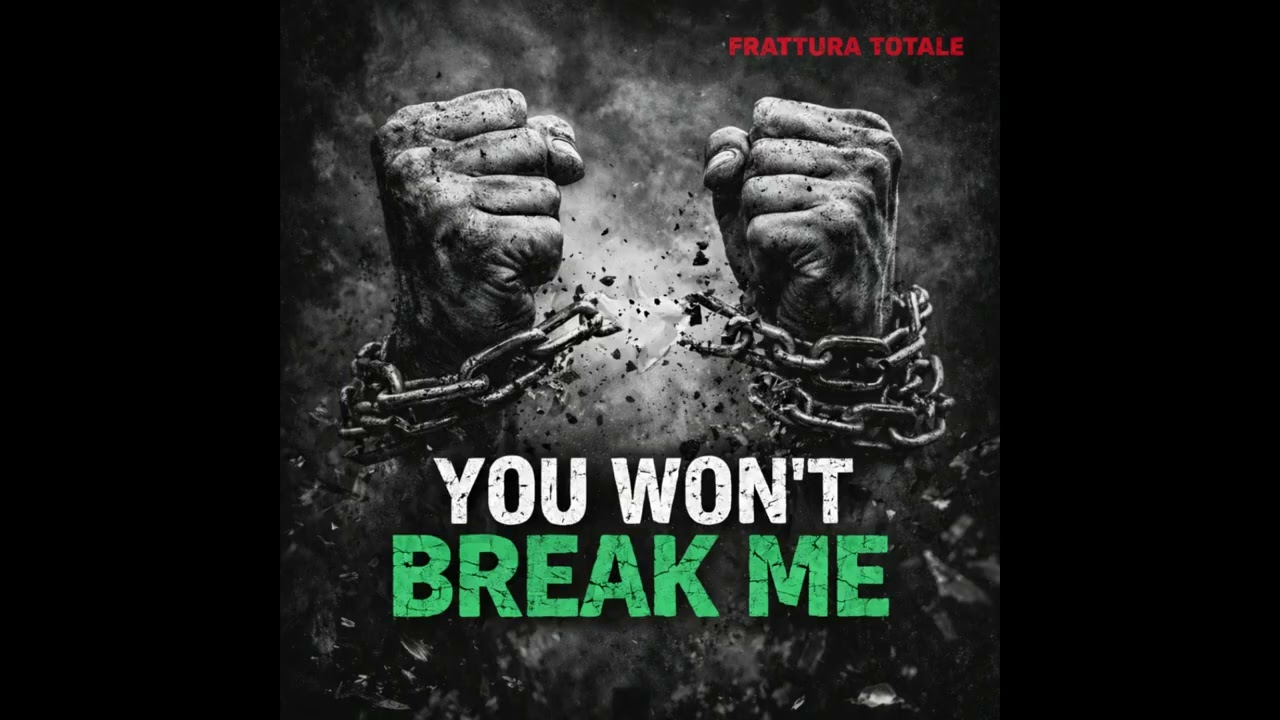 FRATTURA TOTALE - You Won't Break Me
