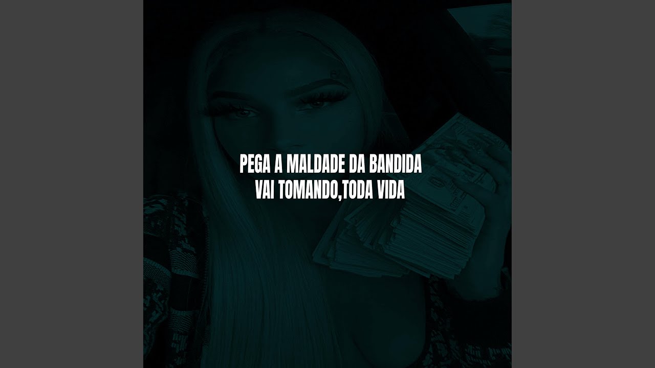 Pega A Maldade Da Bandida, Vai Tomando Toda Vida