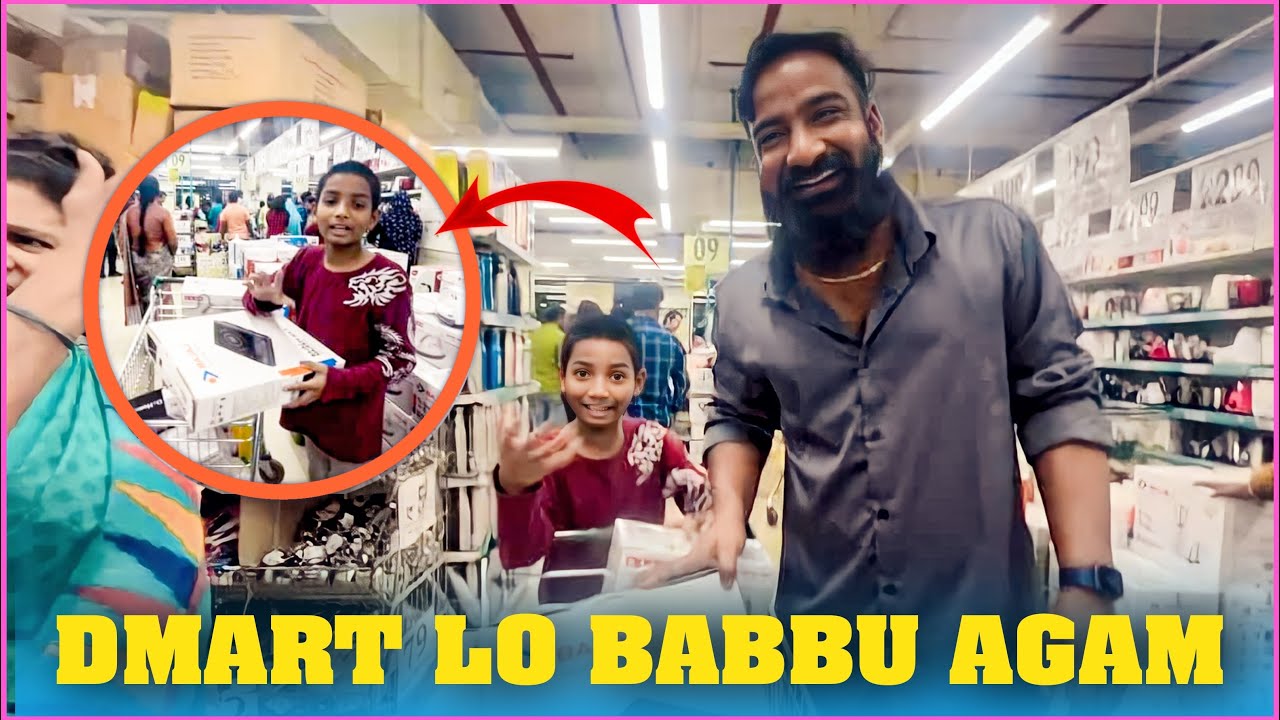Dmart Lo Babbu Agam | Pareshan Babbu07