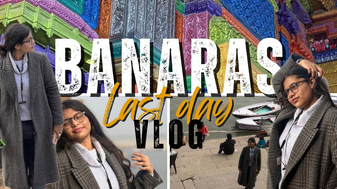 Phone chori hogaya😭 | Last day in Banaras🤌✨Memories and moments❤️