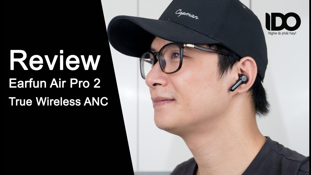 Review earfun air pro 2 - Thiết kế hoàn toàn mới, công nghệ hiện đại hơn, âm bass trầm ấm hơn