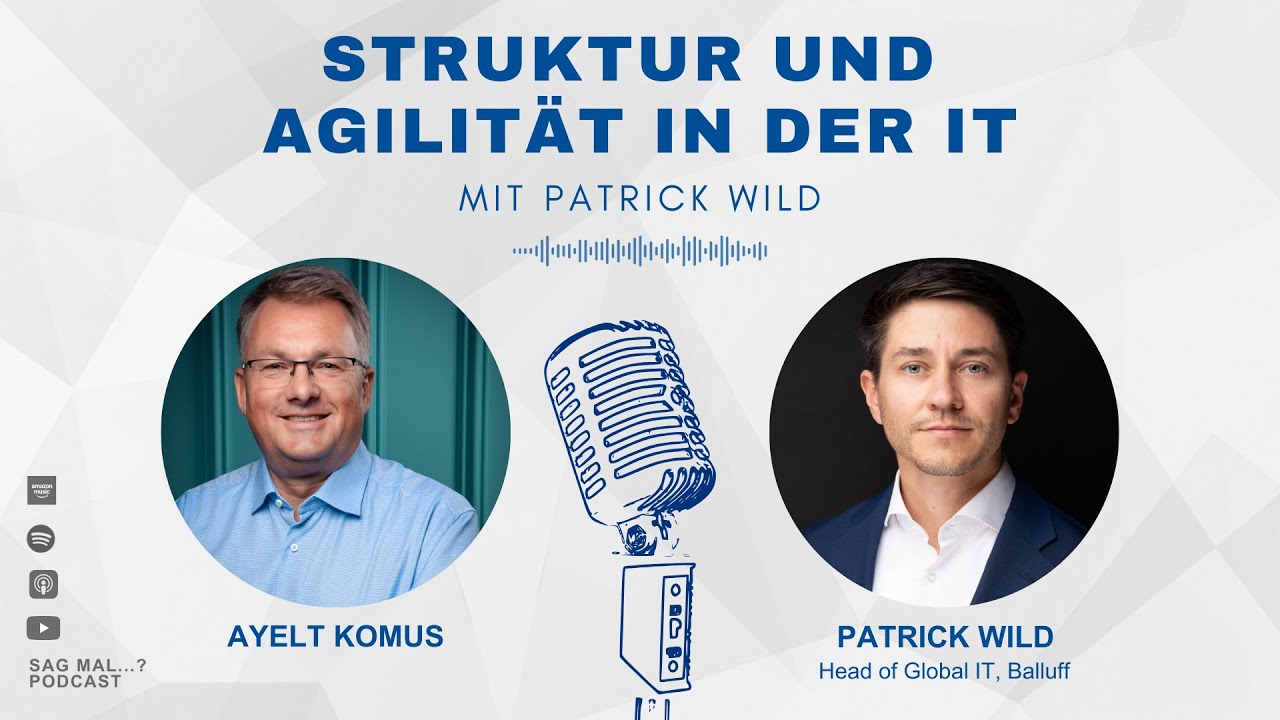 60 - Struktur und Agilität verbinden mit Patrick Wild über die IT-Transformation bei Balluff 🎧 📺