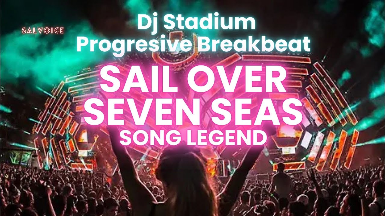 SAIL OVER SEVEN SEAS SONG LEGEND REMIX BREAKBEAT FULLBASS • Dj Stadium • Clubbing Party • Tiktok Fyp