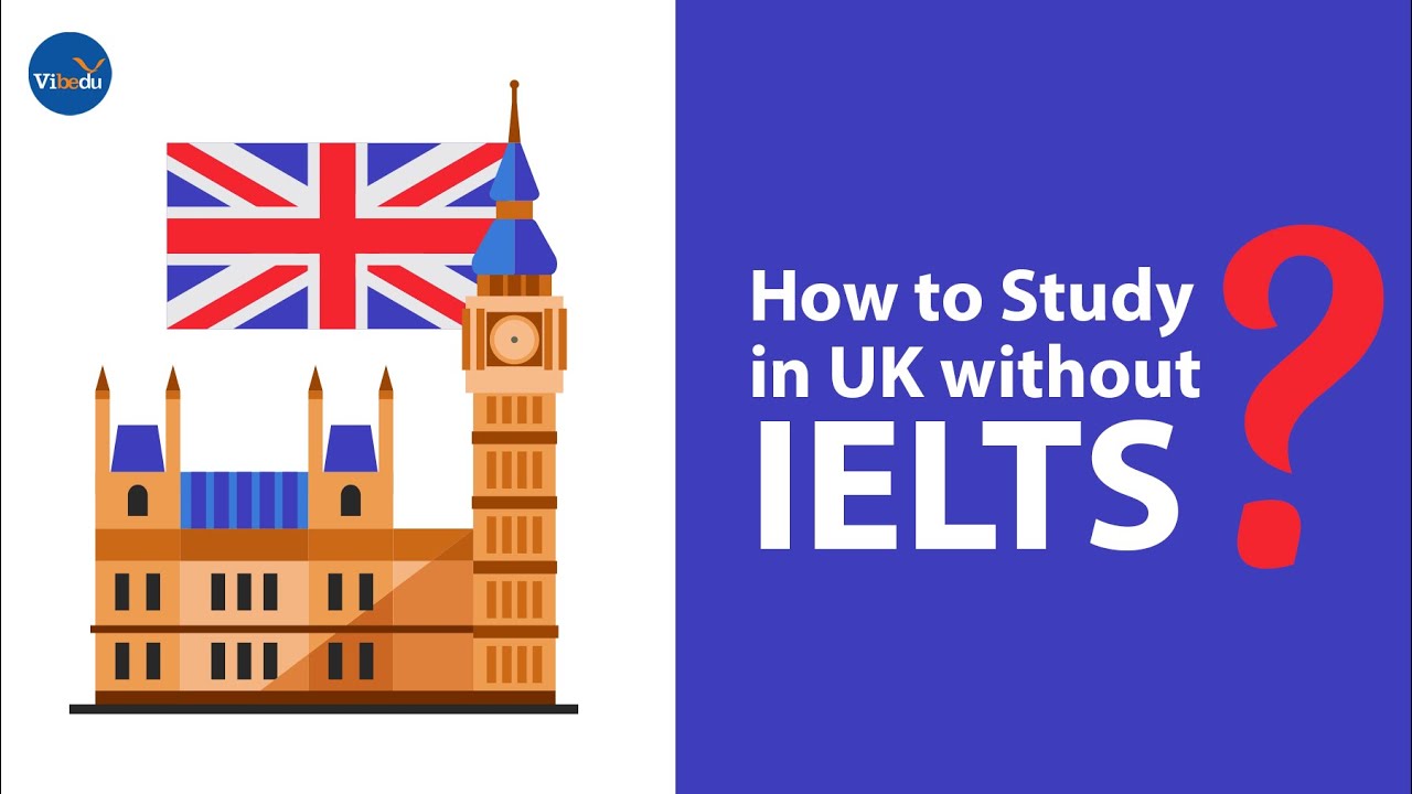 How to Study in UK without IELTS?