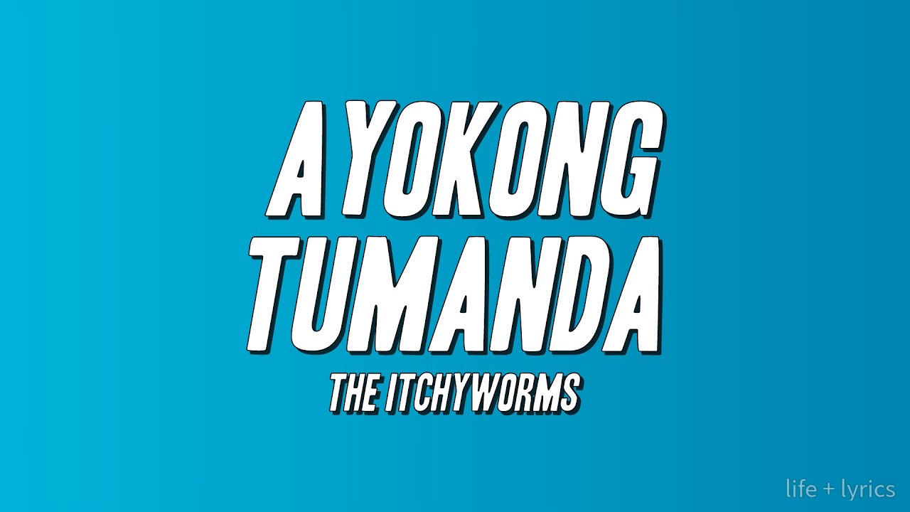 The Itchyworms - Ayokong Tumanda (Lyrics)