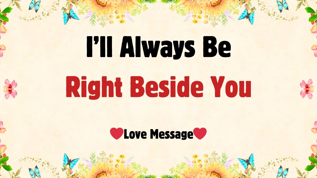 No Matter What Happens, My Love 💞 I&rsquo;ll Always Be Right Beside You | Holding Your Hand, Through Every