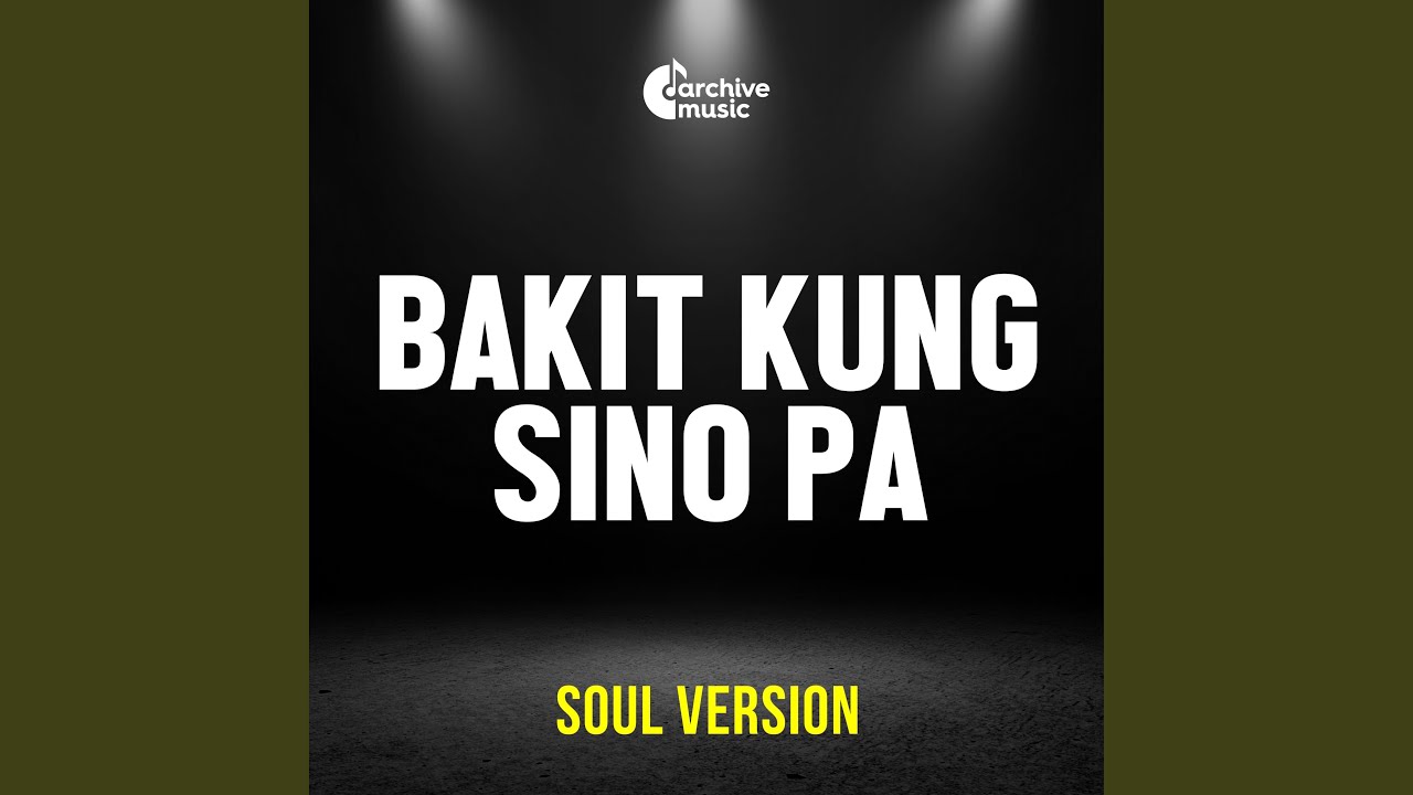 Bakit Kung Sino Pa (Soul Version)