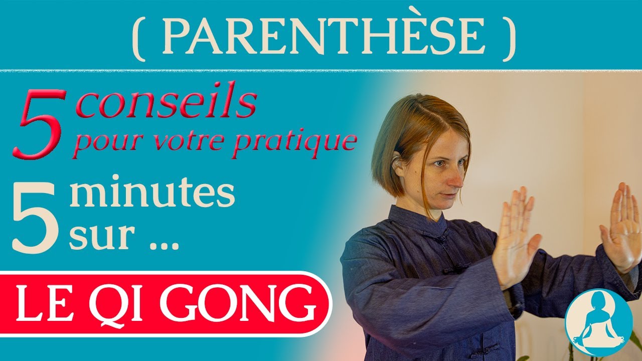 5 conseils pour votre pratique ( 5 minutes sur ... LE QI GONG - partie2 )