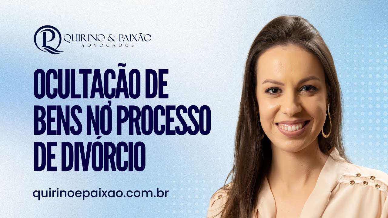 Oculta&ccedil;&atilde;o de bens no processo de div&oacute;rcio | Quirino e Paix&atilde;o Advogados