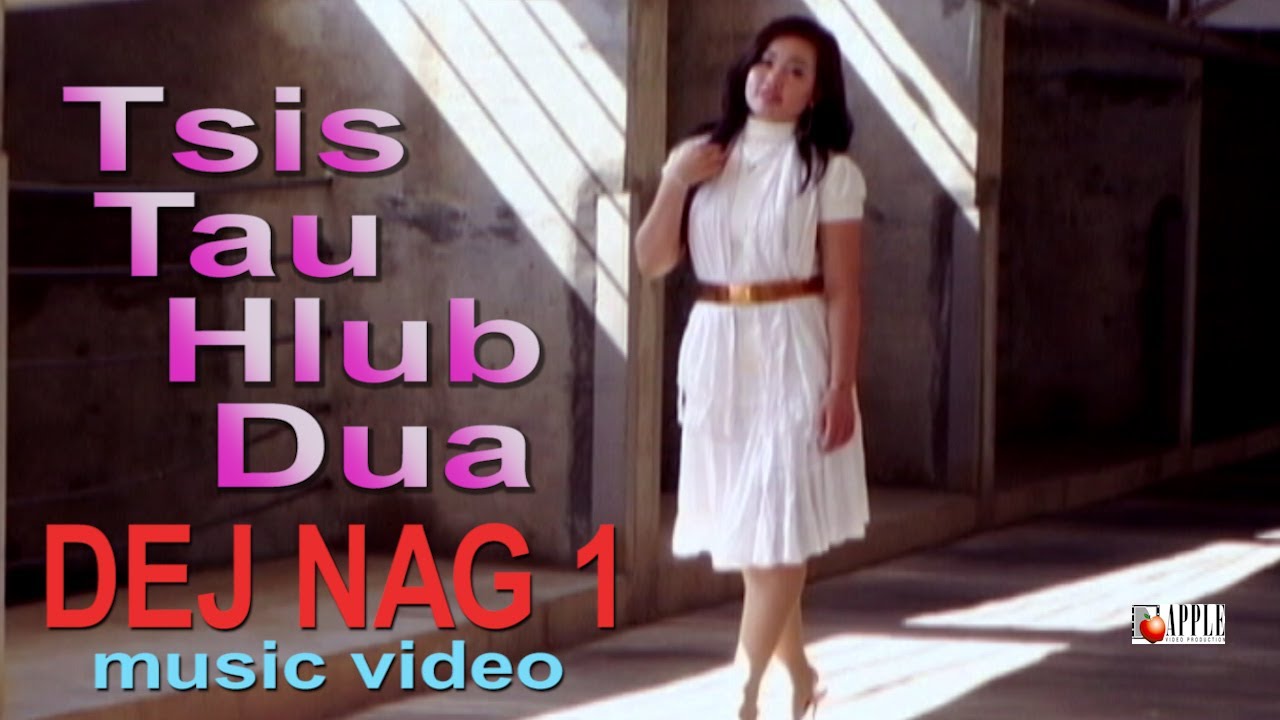 DEJ NAG  - Tsis Tau Hlub Dua (Music Video 1)