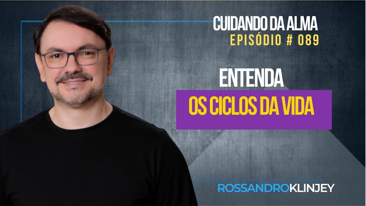 Entenda os ciclos da Vida | Cuidando da Alma #Epis&oacute;dio 89