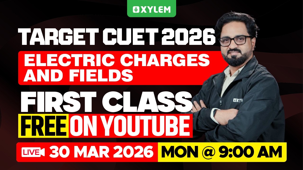 TARGET CUET 2026: ELECTRIC CHARGES AND FIELDS - FIRST CLASS FREE ON YOUTUBE | Xylem CUET