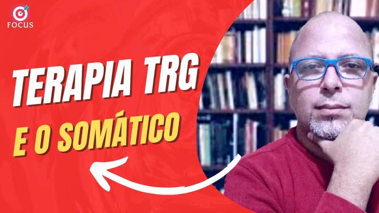 TERAPIA TRG E O SOMÁTICO | Elias Sousa | Psicanalista e Terapeuta trg( Tel. atual 33.99823.0044)