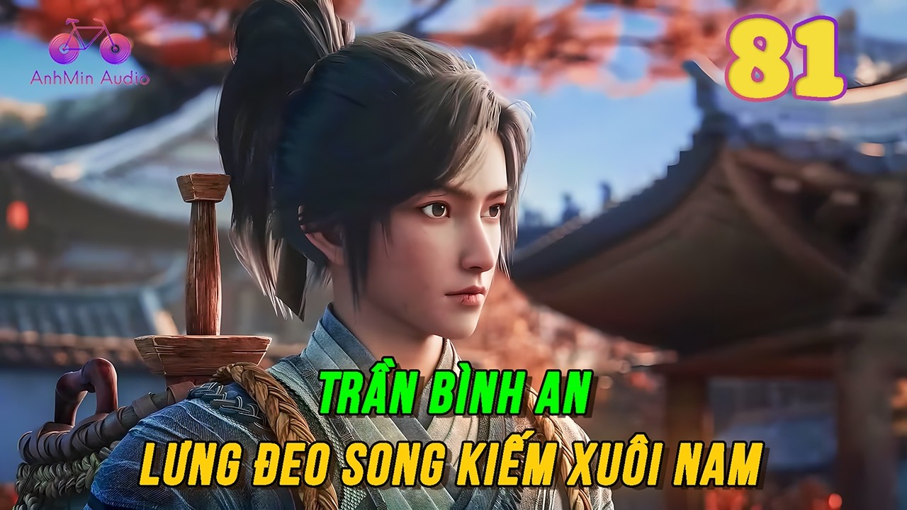 Kiếm Lai Tập 81 | Trần Bình An lưng đeo song kiếm xuôi nam
