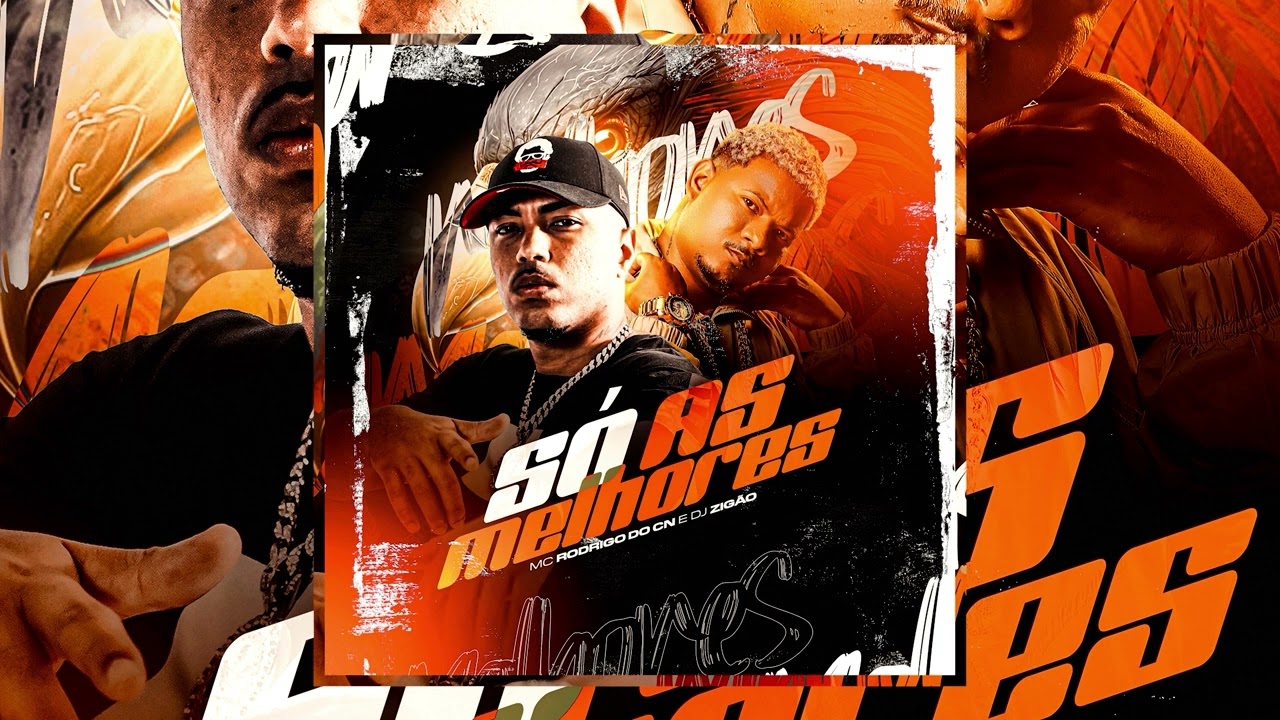 MC RODRIGO DO CN , DJ ZIGÃO - SÓ AS MELHORES