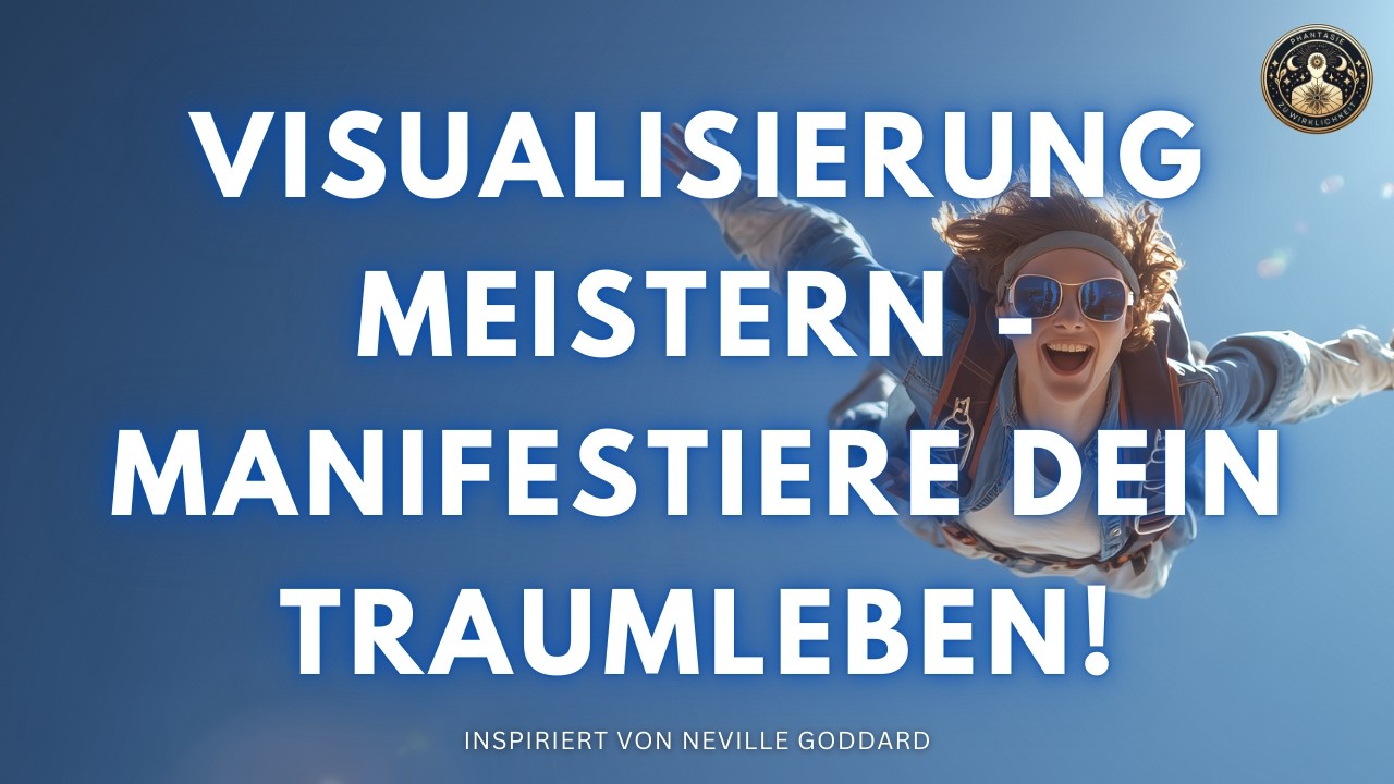 Richtig visualisieren lernen - Neville Goddard auf neuem Level