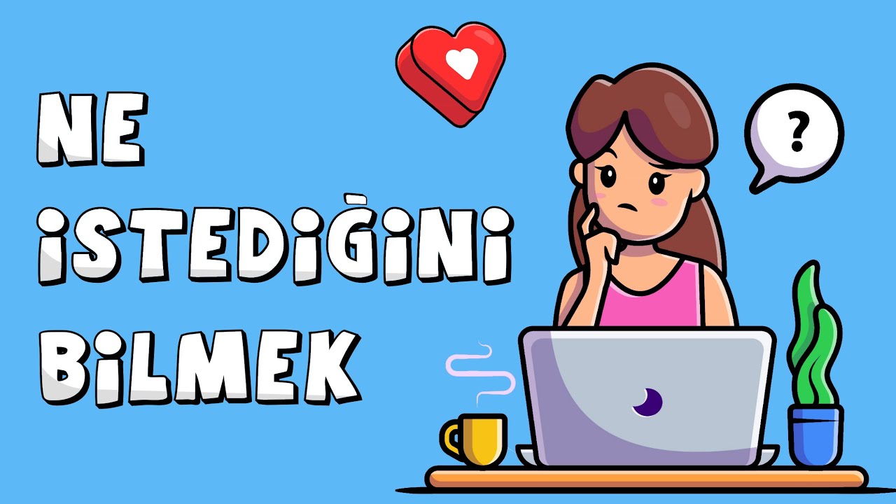 Ne İstediğini Bilmek (Ne İstediğine Nasıl Karar Vermelisin?)