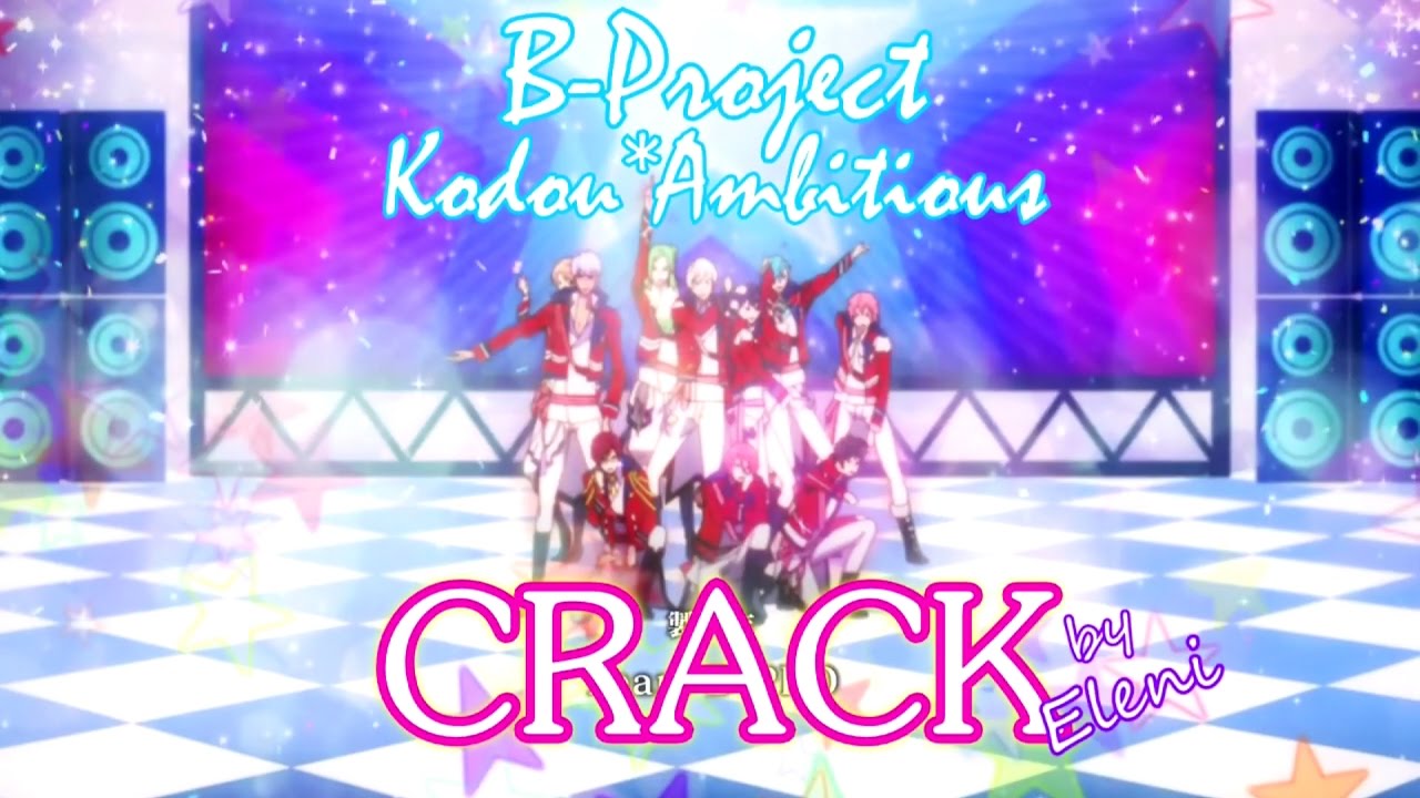 ☆ B-Project: Kodou*Ambitious ♫ CRACK VIDEO #1 ☆ ✔