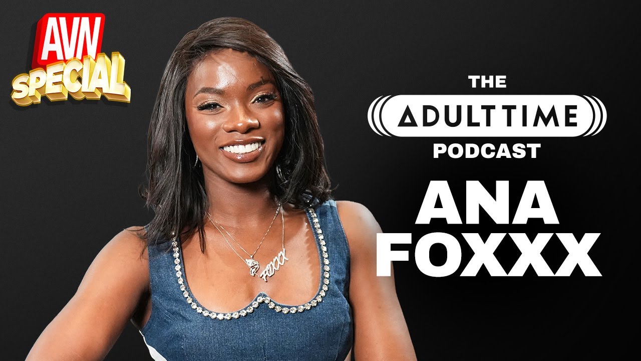 ANA FOXXX: Playboy & 30 Person Org*s | AVN Special with Siri Dahl | The Adult Time Podcast