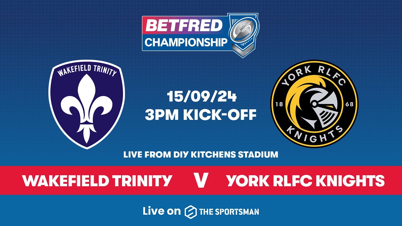 15/09 - LIVE - Wakefield Trinity vs York Knights | Betfred Championship