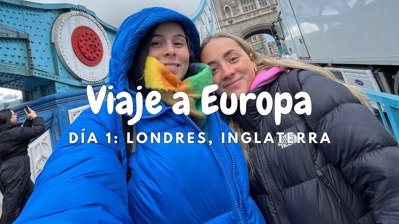 Llegada + Día 1 Londres VIAJE A EUROPA - chari&iri