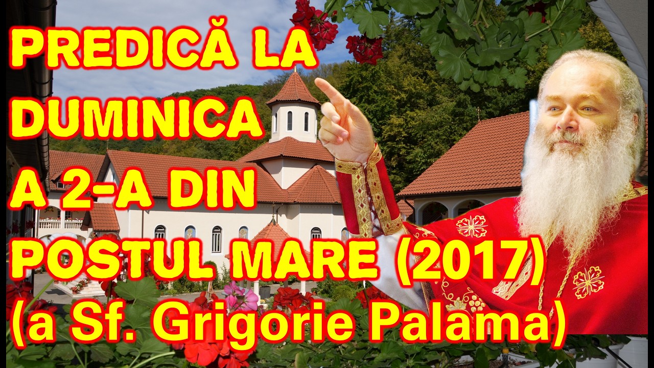 Părintele Ghelasie Țepeș - PREDICĂ LA DUMINICA A 2-A DIN POSTUL MARE - Măn. Sighișoara 12.03.2017