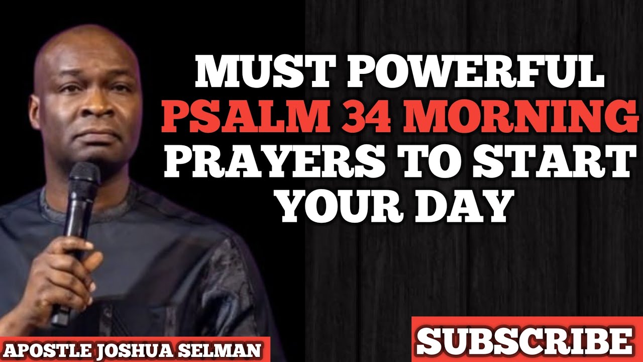 MUST POWERFUL PSALM 34 MORNING PRAYERS TO START YOUR DAY || APOSTLE JOSHUA SELMAN 