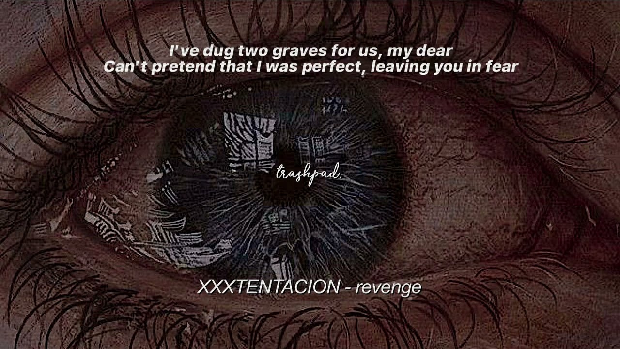 XXXTENTACION - revenge &ldquo;I&rsquo;ve dug two graves for us my dear&rdquo; (sped up,reverb) [+lyrics] | trashpad