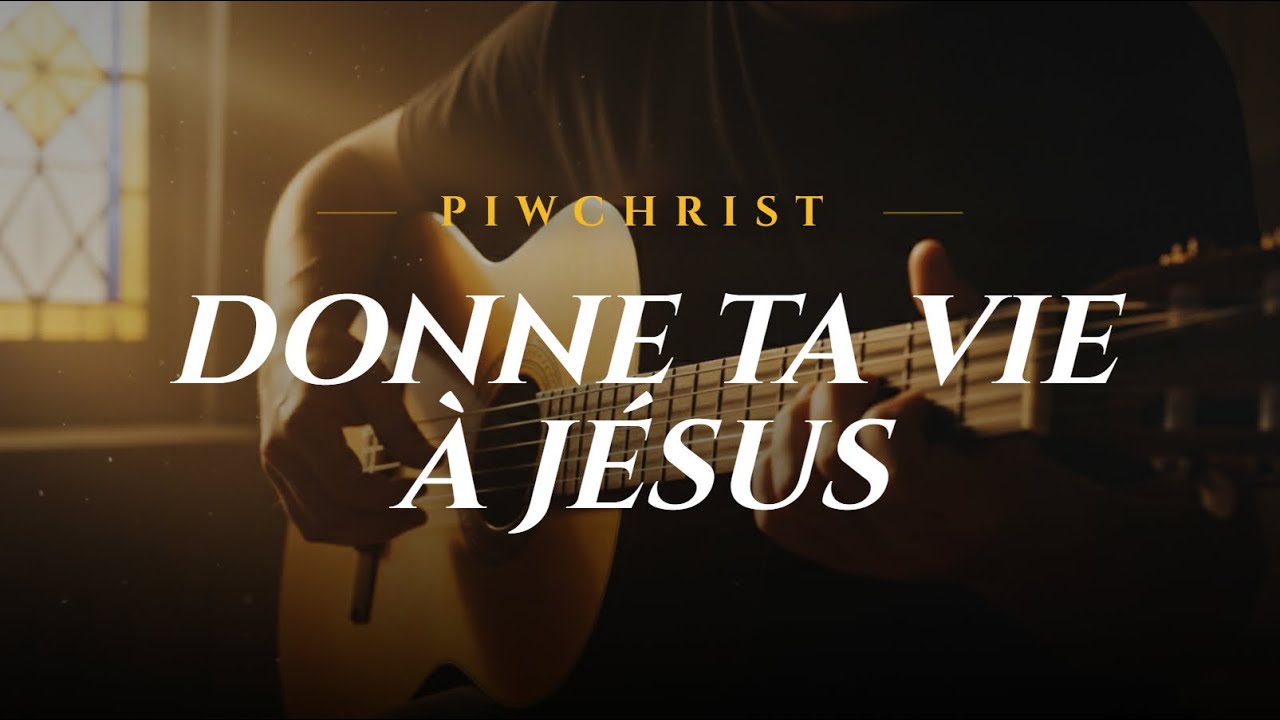 Donne ta vie à Jésus | Cantique | Piwchrist
