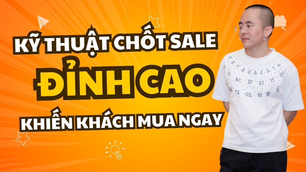 Kỹ Thuật Chốt Sale Đỉnh Cao Khiến Khách Tự Nguyện Mua Ngay | Master Anh Đức