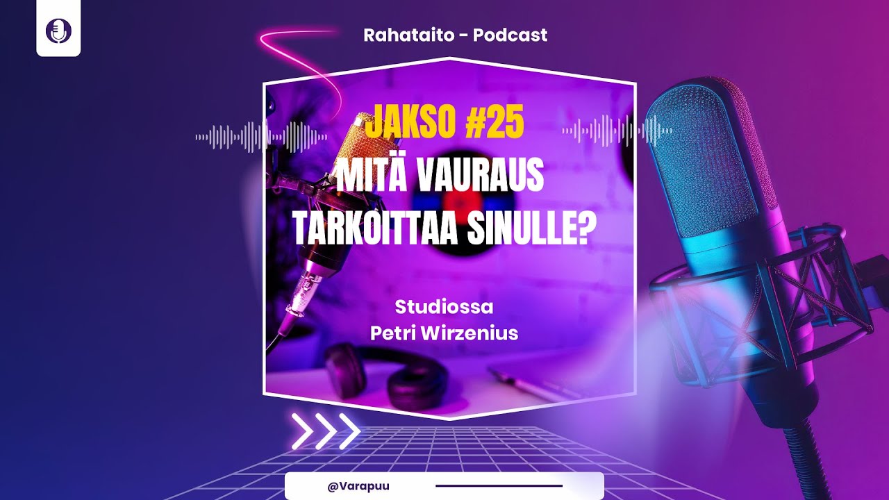 Rahataito Podcast Jakso 25 Mitä vauraus tarkoittaa sinulle? | Valmennusyhtiö Varapuu Petri Wirzenius
