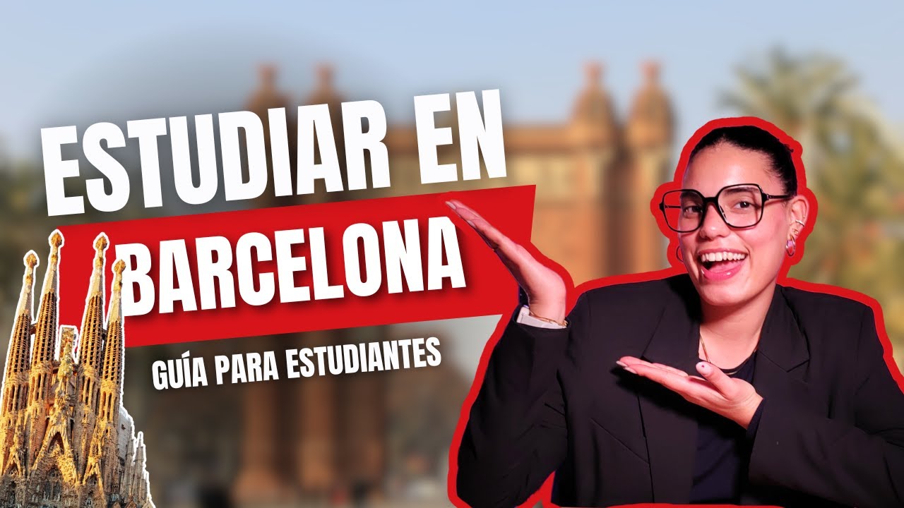 ESTUDIAR en BARCELONA: Todo lo que necesitas saber
