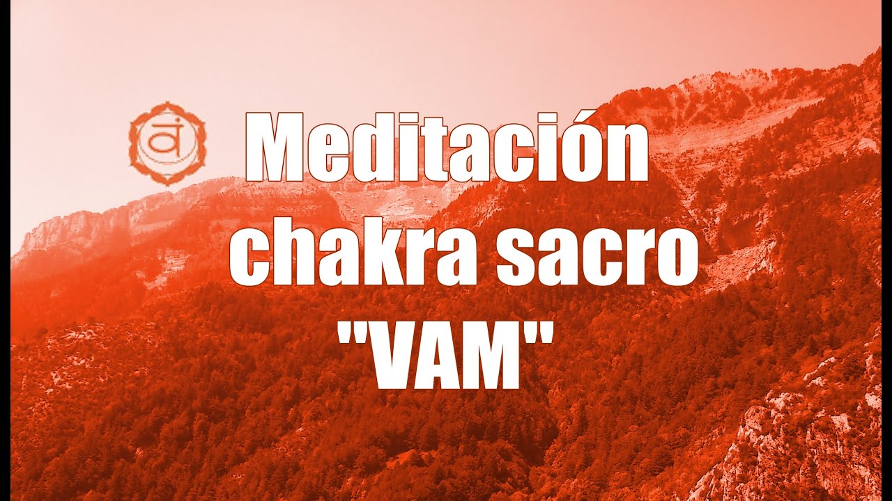 Meditación para equilibrar el chakra sacro - mantra VAM