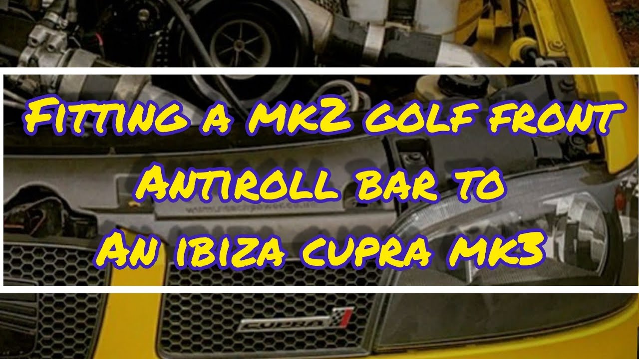 Fitting a mk2/3 golf anti roll bar/sway bar to my seat ibiza cupra mk3 6k2