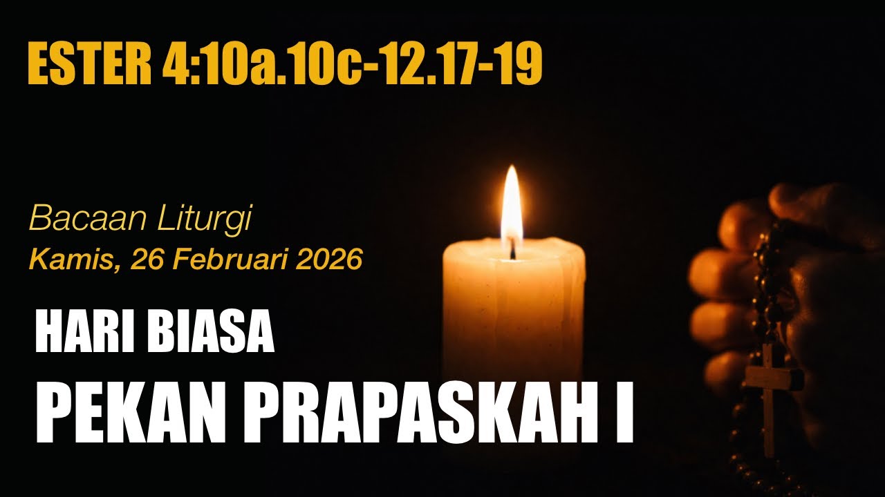 BACAAN LITURGI HARI BIASA PEKAN PRAPASKAH I || Kamis, 26 Februari 2026 || Ester 4:10a.10c-12.17-19 