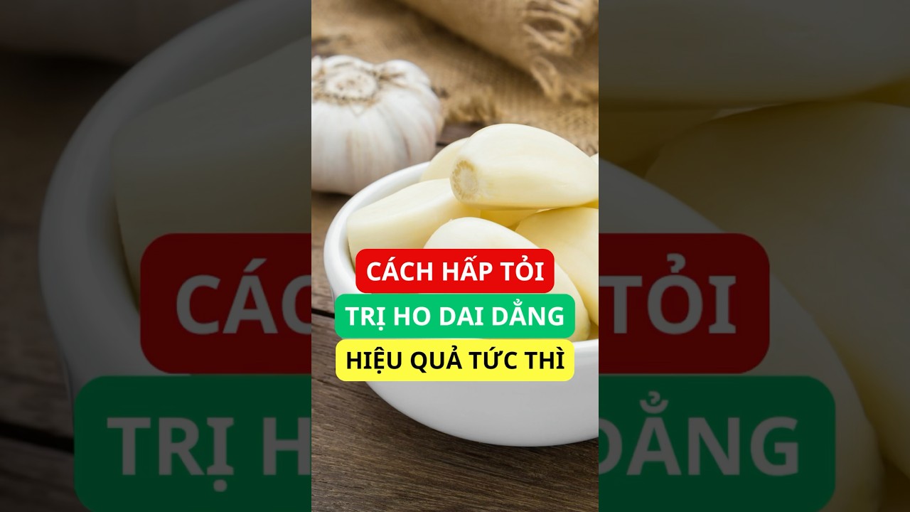 C&aacute;ch hấp tỏi trị ho dai dẳng &ndash; Hiệu quả ngay cả với trẻ nhỏ!