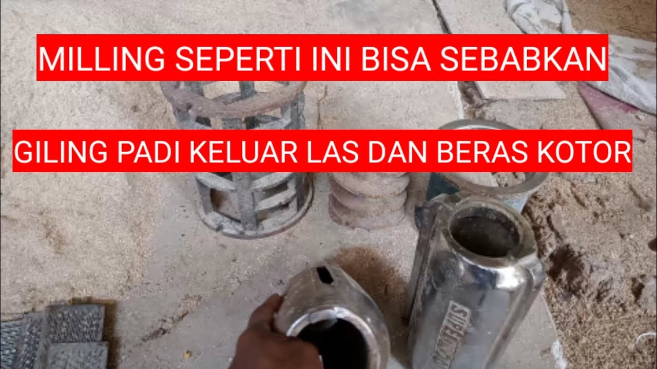 Milling Seperti Ini Sebabkan Giling Padi Keluar Las Dan Beras Kotor