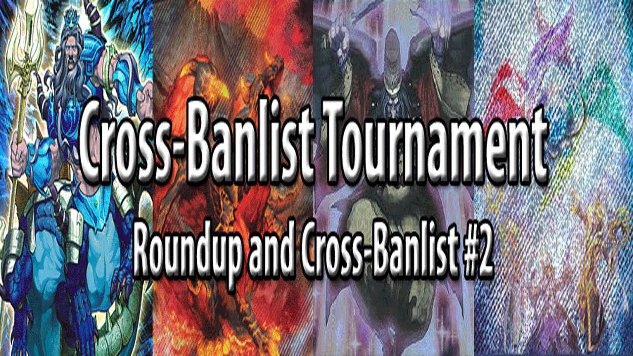 Yu-Gi-Oh! Cross-Banlist Tournament - Roundup and a NEW Cross-Banlist Tournament
