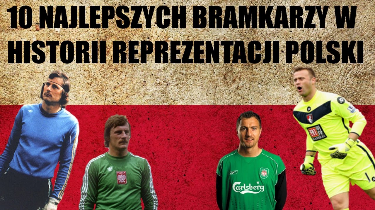 10 najlepszych bramkarzy w historii reprezentacji Polski
