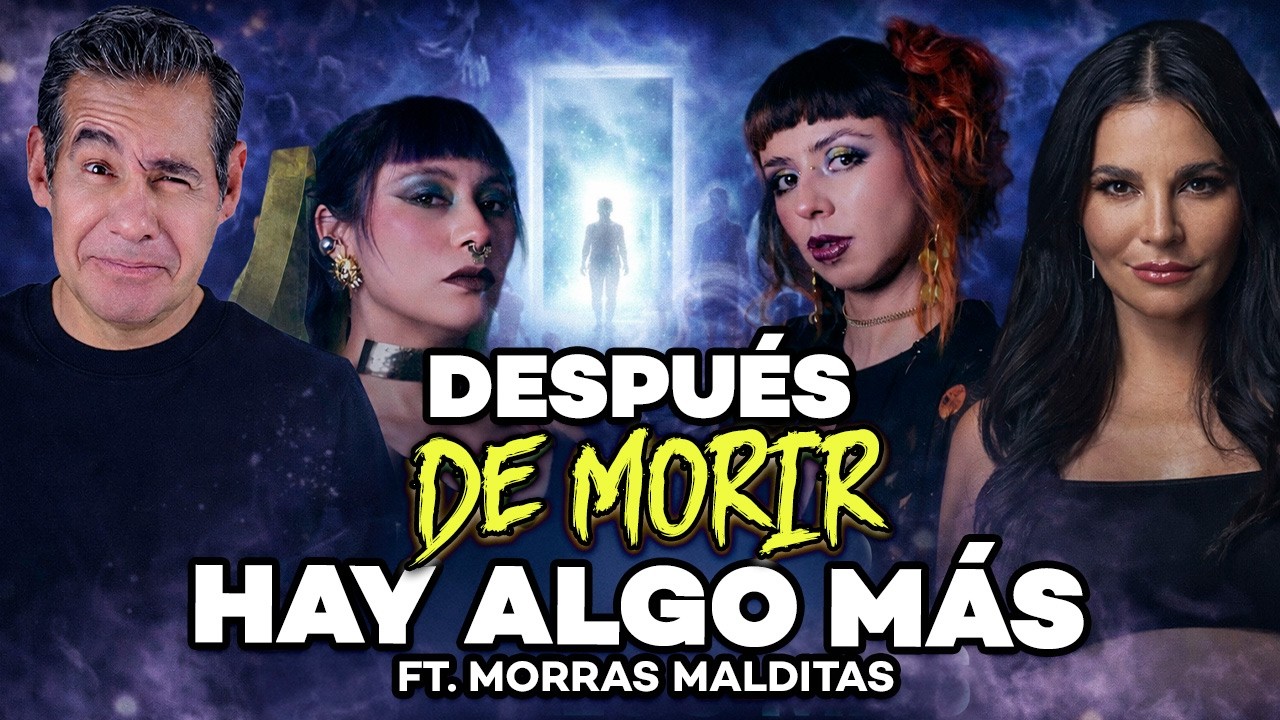 ¿QUÉ PASA DESPUÉS DE MORIR? HISTORIAS REALES ft. Morras Malditas | De Todo Un Mucho