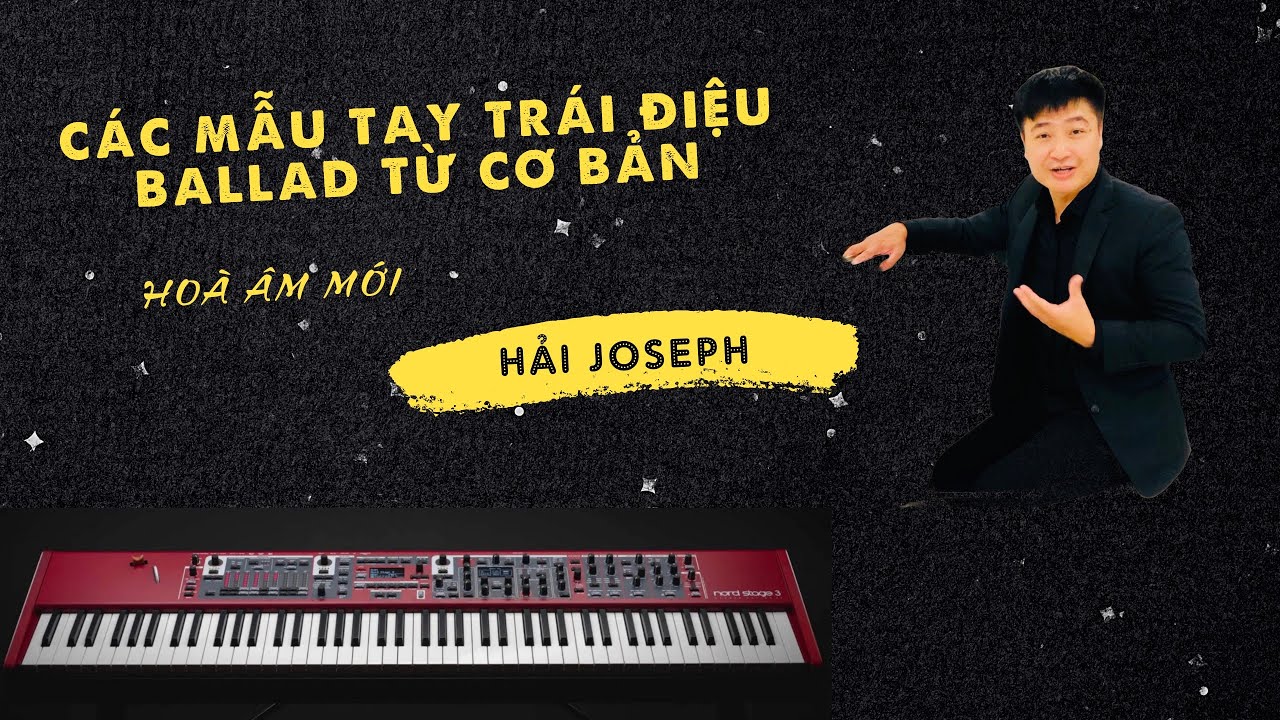 CÁC MẪU TAY TRÁI CHO ĐIỆU BALLAD TỪ CƠ BẢN | Hoà âm Hải Joseph |