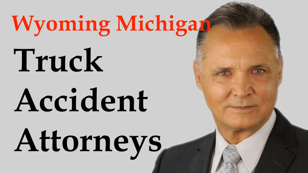 Wyoming Michigan Truck Accident Attorneys