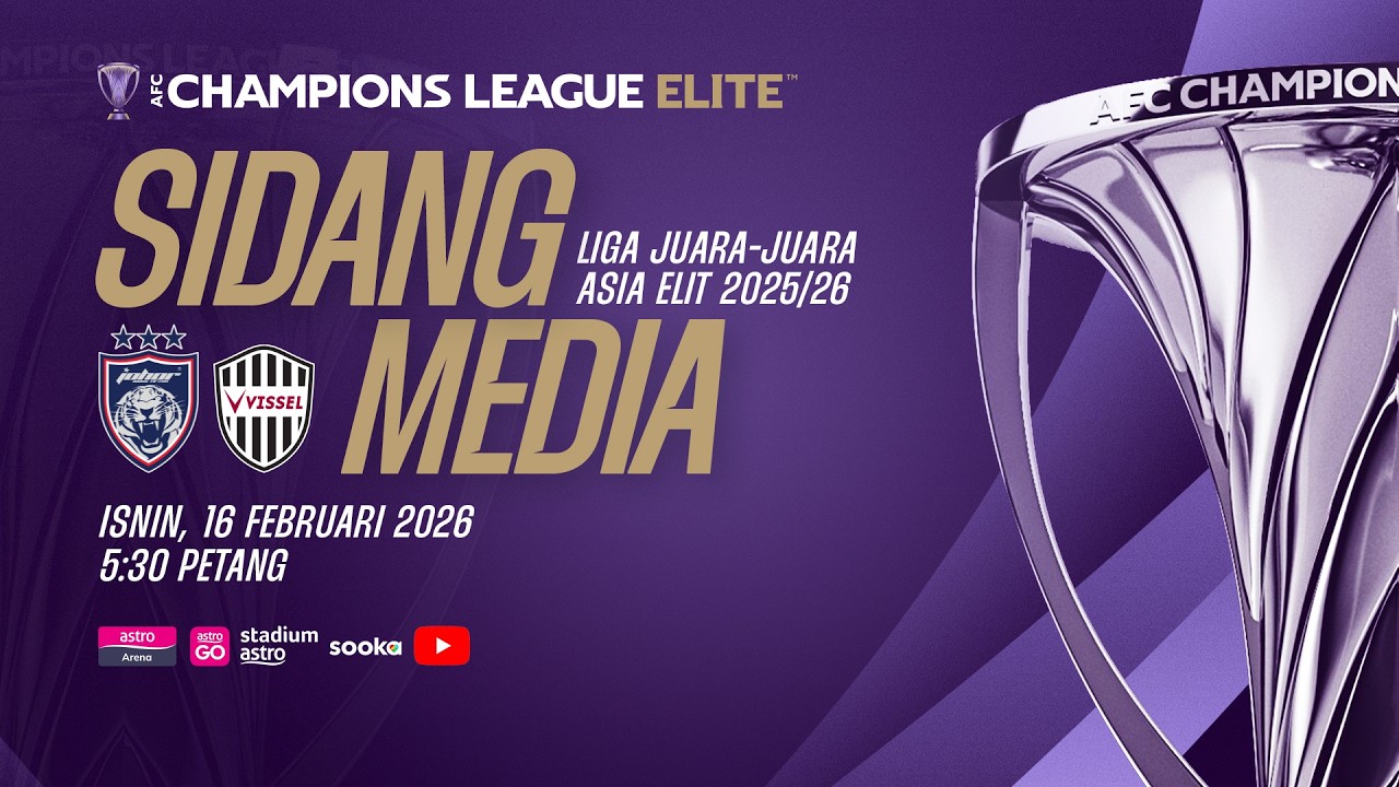 NADI TERKINI : Sidang Media Liga Juara-Juara Asia Elite Johor Darul Ta'zim lwn Vissel Kobe