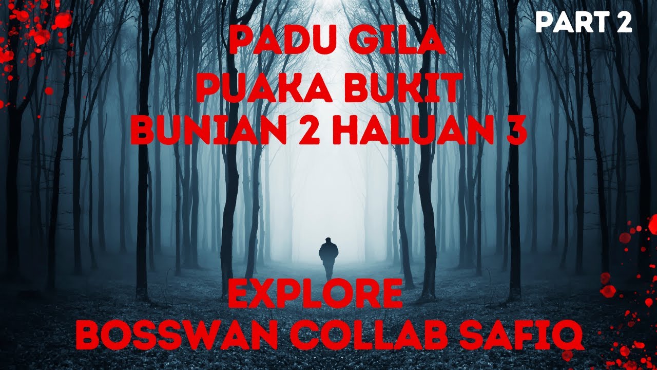 explore malam bosswan collab safiq para part 2/3 di kawasan bukit bunian 2 haluan 3