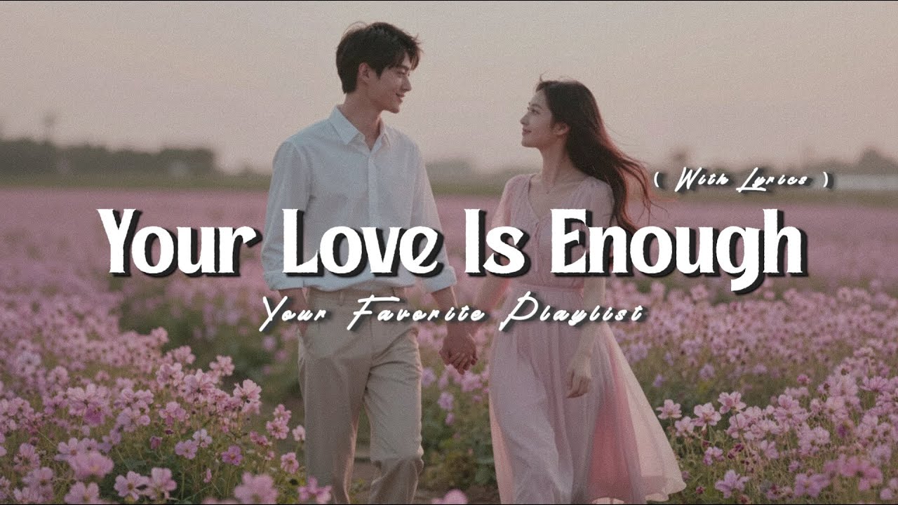 Your Love Is Enough – Beautiful Romantic Love Songs Playlist (Lyrics Video)