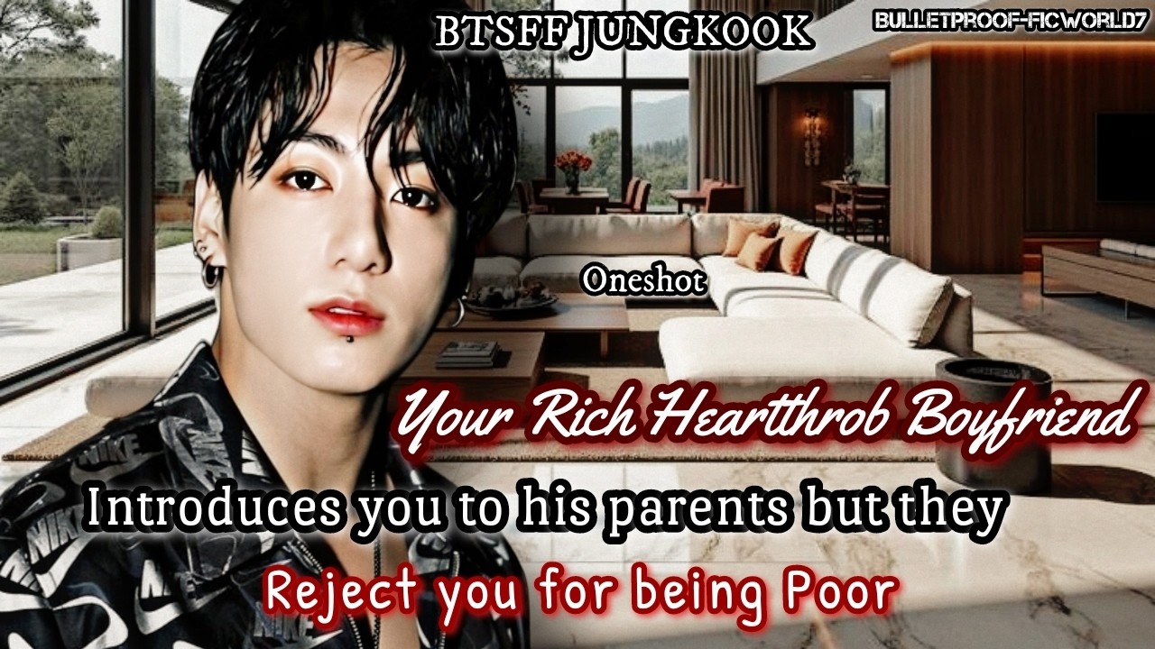Jungkook FF | Your Rich Boyfriend's Parents Reject You| Oneshot #jungkookff #btsff