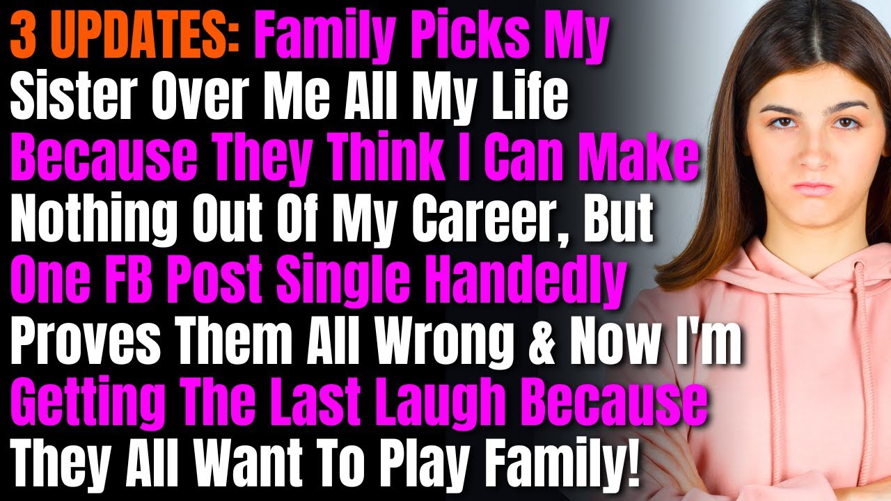 3 UPDATES: Family Picks My Sister Over Me All My Life Because They Think I Can Make Nothing Out Of